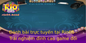 Anh Bai Truc Tuyen Tai Rio66 Trai Nghiem Inh Cao Game Oi Thuong