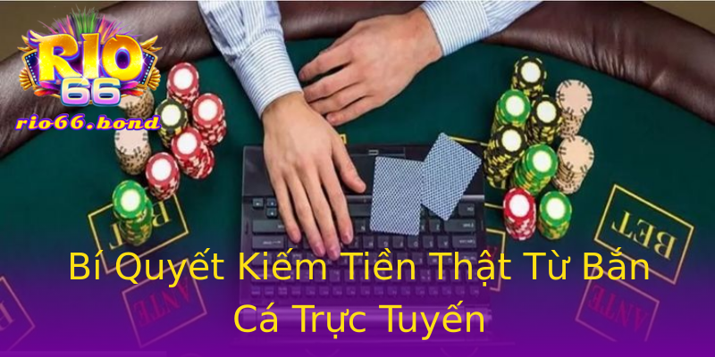 Bí Quyết Kiếm Tiền Thật Từ Bắn Cá Trực Tuyến Bí Quyết Kiếm Tiền Thật Từ Bắn Cá Trực Tuyến