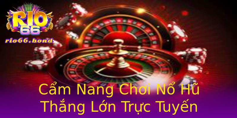 Cẩm Nang Chơi Nổ Hũ Thắng Lớn Trực Tuyến Cẩm Nang Chơi Nổ Hũ Thắng Lớn Trực Tuyến