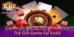 Casino Online Uy Tin Kham Pha The Gioi Game Tai Rio66