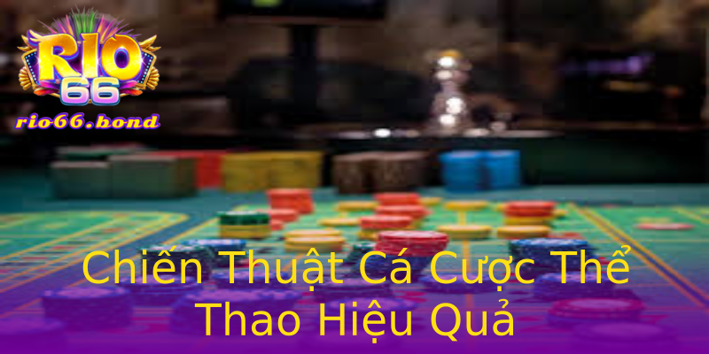 Chiến Thuật Cá Cược Thể Thao Hiệu Quả Chiến Thuật Cá Cược Thể Thao Hiệu Quả