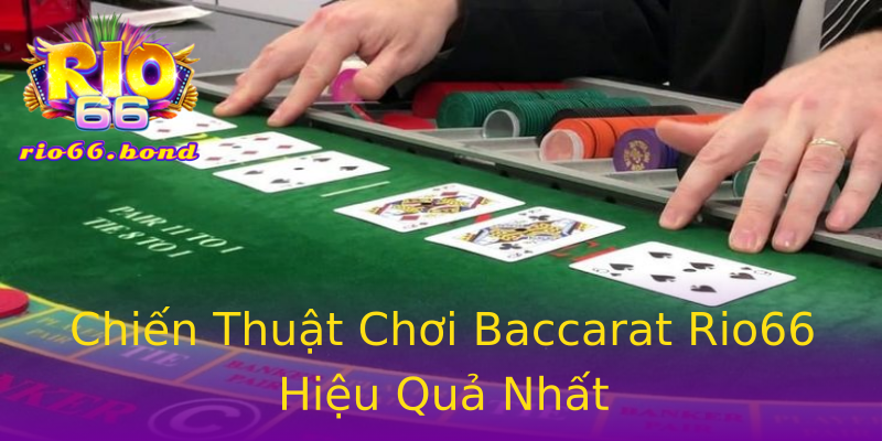 Chiến Thuật Chơi Baccarat Rio66 Hiệu Quả Nhất Chiến Thuật Chơi Baccarat Rio66 Hiệu Quả Nhất
