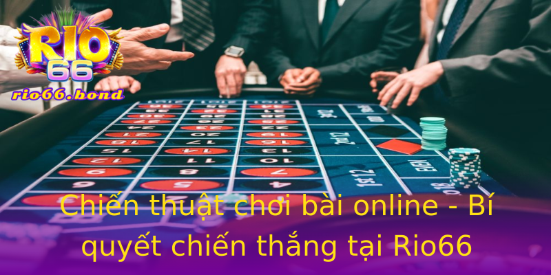 Chiến thuật chơi bài online - Bí quyết chiến thắng tại Rio66 Chiến thuật chơi bài online - Bí quyết chiến thắng tại Rio66