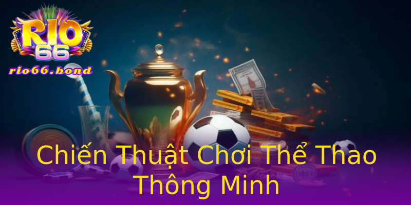 Chiến Thuật Chơi Thể Thao Thông Minh Chiến Thuật Chơi Thể Thao Thông Minh