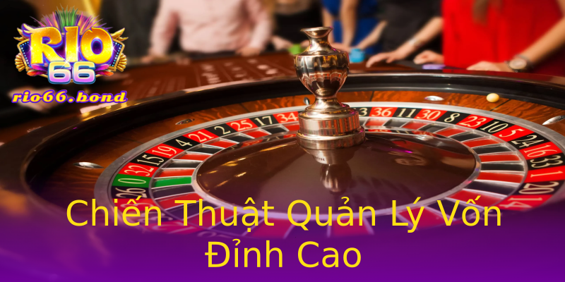 Chiến Thuật Quản Lý Vốn Đỉnh Cao Chiến Thuật Quản Lý Vốn Đỉnh Cao