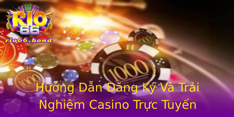 Hướng Dẫn Đăng Ký Và Trải Nghiệm Casino Trực Tuyến Hướng Dẫn Đăng Ký Và Trải Nghiệm Casino Trực Tuyến