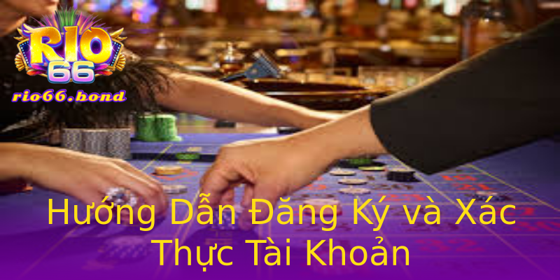 Hướng Dẫn Đăng Ký và Xác Thực Tài Khoản Hướng Dẫn Đăng Ký và Xác Thực Tài Khoản