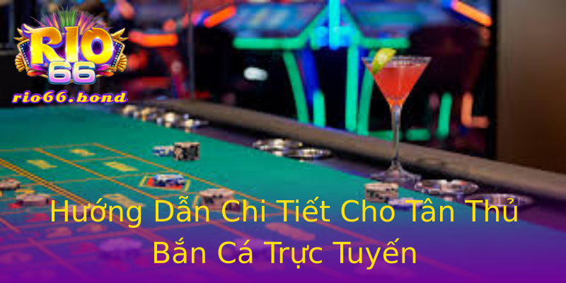 Hướng Dẫn Chi Tiết Cho Tân Thủ Bắn Cá Trực Tuyến Hướng Dẫn Chi Tiết Cho Tân Thủ Bắn Cá Trực Tuyến