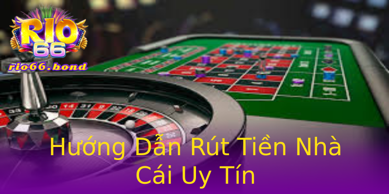Hướng Dẫn Rút Tiền Nhà Cái Uy Tín Hướng Dẫn Rút Tiền Nhà Cái Uy Tín