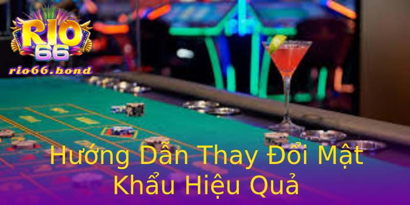Hướng Dẫn Thay Đổi Mật Khẩu Hiệu Quả Hướng Dẫn Thay Đổi Mật Khẩu Hiệu Quả