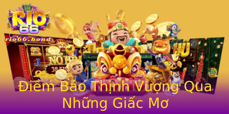 Điềm Báo Thịnh Vượng Qua Những Giấc Mơ Điềm Báo Thịnh Vượng Qua Những Giấc Mơ