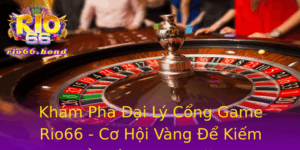 Kham Pha Ai Ly Cong Game Rio66 Co Hoi Vang E Kiem Tien Tu Game Online