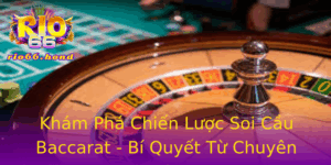 Kham Pha Chien Luoc Soi Cau Baccarat Bi Quyet Tu Chuyen Gia