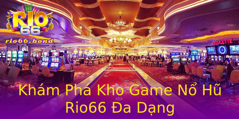 Khám Phá Kho Game Nổ Hũ Rio66 Đa Dạng Khám Phá Kho Game Nổ Hũ Rio66 Đa Dạng
