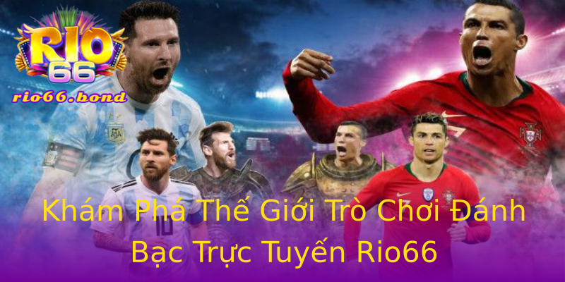 Khám Phá Thế Giới Trò Chơi Đánh Bạc Trực Tuyến Rio66 Khám Phá Thế Giới Trò Chơi Đánh Bạc Trực Tuyến Rio66