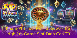 Kham Pha Tool No Hu Rio66 Trai Nghiem Game Slot Inh Cao Tu A En Z