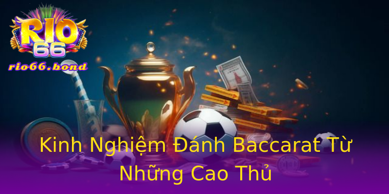 Kinh Nghiệm Đánh Baccarat Từ Những Cao Thủ Kinh Nghiệm Đánh Baccarat Từ Những Cao Thủ