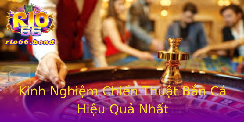Kinh Nghiệm Chiến Thuật Bắn Cá Hiệu Quả Nhất Kinh Nghiệm Chiến Thuật Bắn Cá Hiệu Quả Nhất