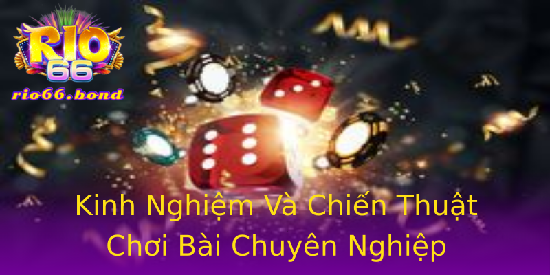 Kinh Nghiệm Và Chiến Thuật Chơi Bài Chuyên Nghiệp Kinh Nghiệm Và Chiến Thuật Chơi Bài Chuyên Nghiệp
