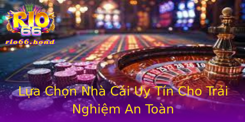 Lựa Chọn Nhà Cái Uy Tín Cho Trải Nghiệm An Toàn Lựa Chọn Nhà Cái Uy Tín Cho Trải Nghiệm An Toàn
