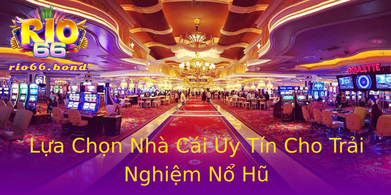 Lựa Chọn Nhà Cái Uy Tín Cho Trải Nghiệm Nổ Hũ Lựa Chọn Nhà Cái Uy Tín Cho Trải Nghiệm Nổ Hũ