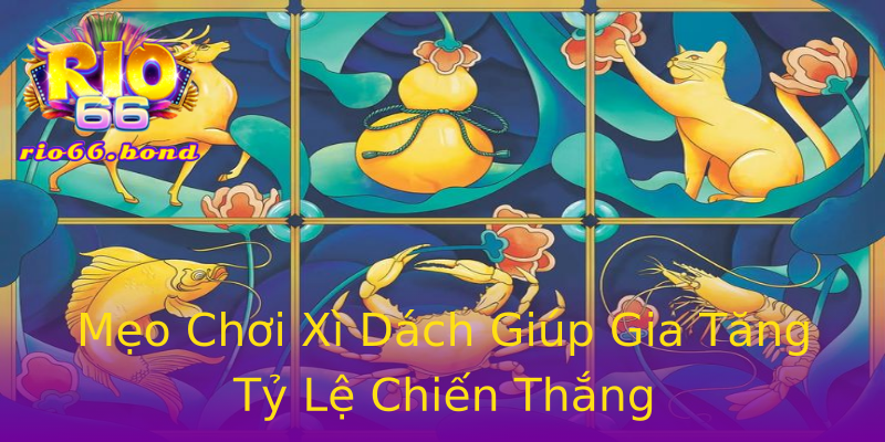Mẹo Chơi Xì Dách Giúp Gia Tăng Tỷ Lệ Chiến Thắng Mẹo Chơi Xì Dách Giúp Gia Tăng Tỷ Lệ Chiến Thắng