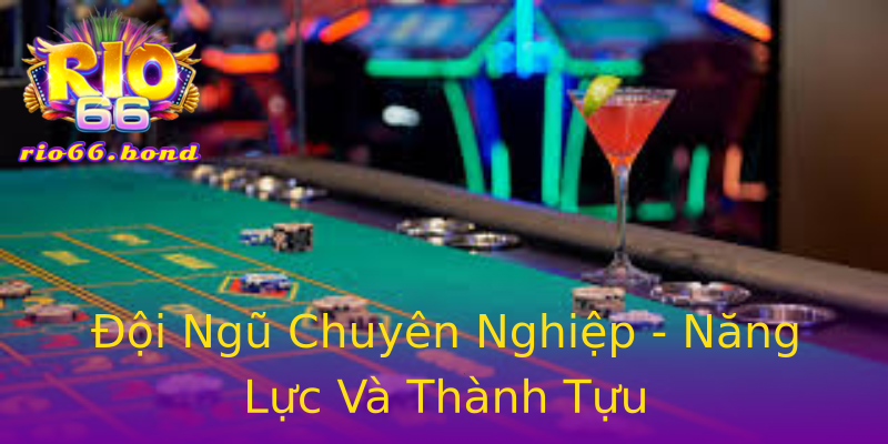 Đội Ngũ Chuyên Nghiệp - Năng Lực Và Thành Tựu Đội Ngũ Chuyên Nghiệp - Năng Lực Và Thành Tựu