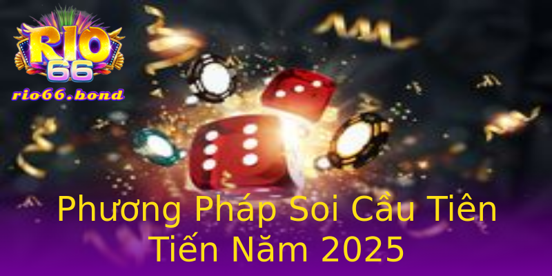 Phương Pháp Soi Cầu Tiên Tiến Năm 2025 Phương Pháp Soi Cầu Tiên Tiến Năm 2025