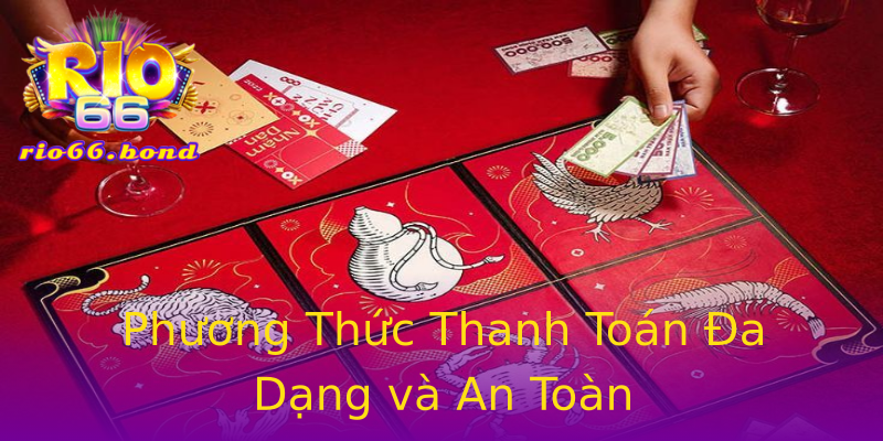 Phương Thức Thanh Toán Đa Dạng và An Toàn Phương Thức Thanh Toán Đa Dạng và An Toàn