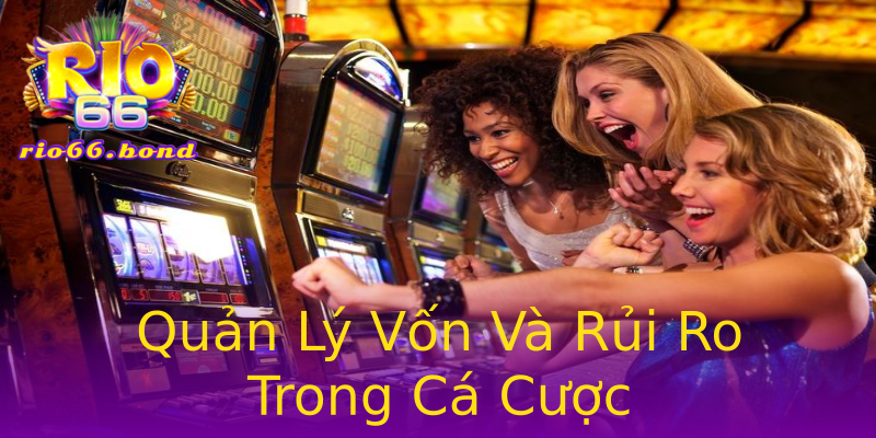 Quản Lý Vốn Và Rủi Ro Trong Cá Cược Quản Lý Vốn Và Rủi Ro Trong Cá Cược