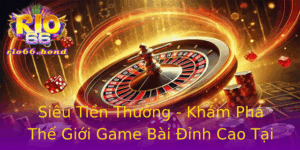 Sieu Tien Thuong Kham Pha The Gioi Game Bai Inh Cao Tai Rio66