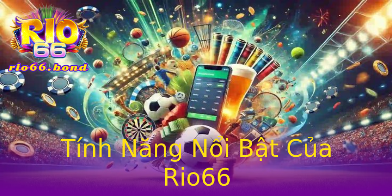 Tính Năng Nổi Bật Của Rio66 Tính Năng Nổi Bật Của Rio66