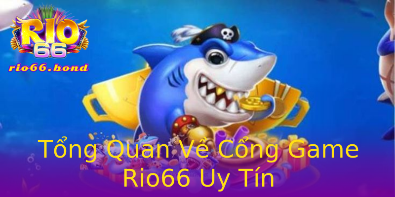 Tổng Quan Về Cổng Game Rio66 Uy Tín Tổng Quan Về Cổng Game Rio66 Uy Tín