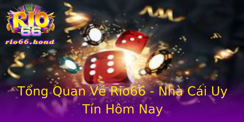 Tổng Quan Về Rio66 - Nhà Cái Uy Tín Hôm Nay Tổng Quan Về Rio66 - Nhà Cái Uy Tín Hôm Nay