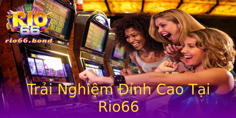 Trải Nghiệm Đỉnh Cao Tại Rio66 Trải Nghiệm Đỉnh Cao Tại Rio66